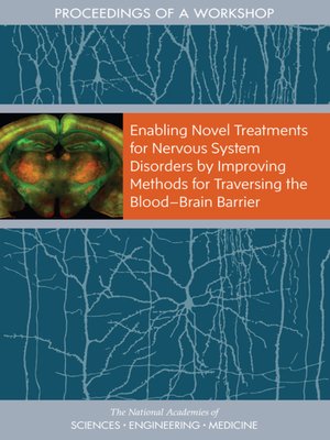cover image of Enabling Novel Treatments for Nervous System Disorders by Improving Methods for Traversing the Blood-Brain Barrier